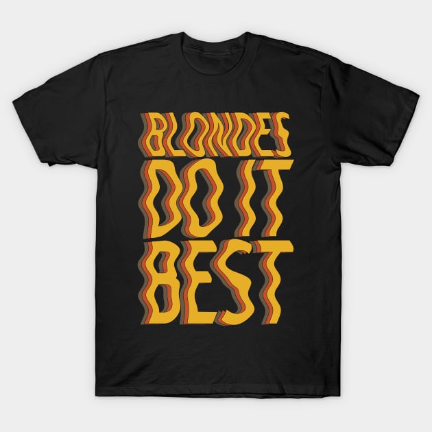 blondes do it best T-Shirt by geekycowboy